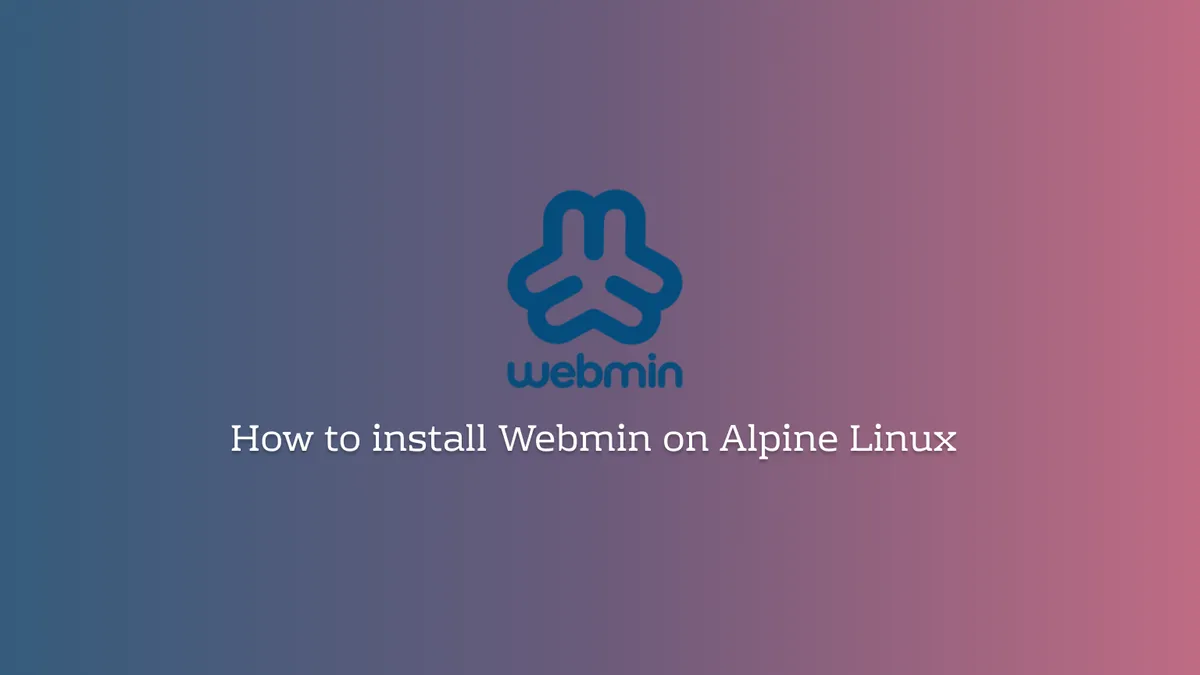 Installing and Setting Up Webmin on Alpine Linux
