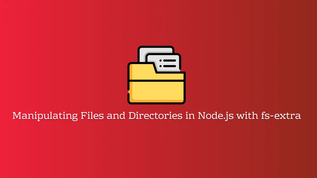 Manipulating files and directories with fs-extra in Node.js
