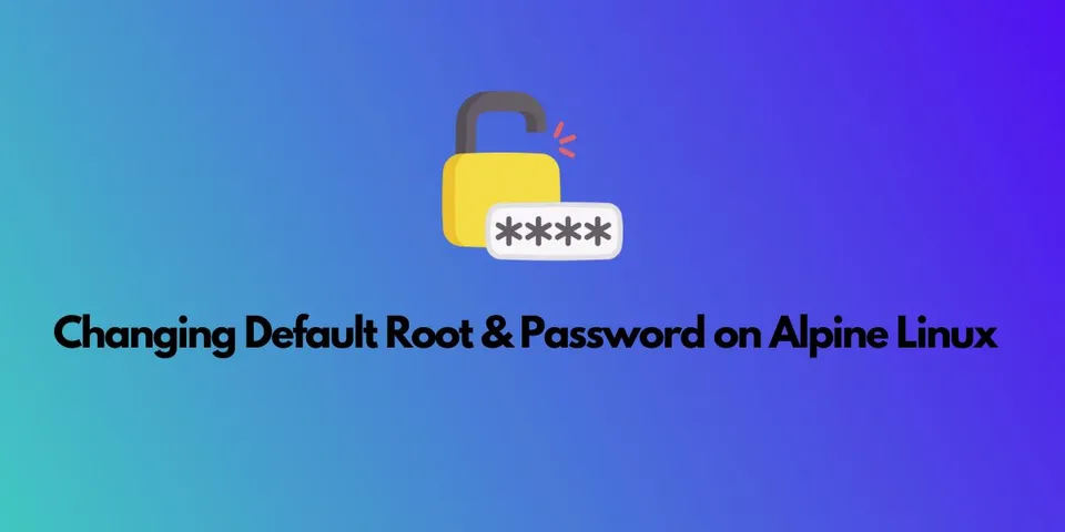 Securing Your Alpine Linux: Changing Default Root & Password