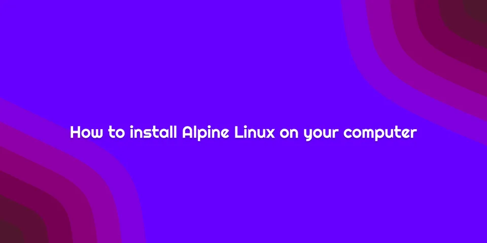 How to install Alpine Linux on your computer