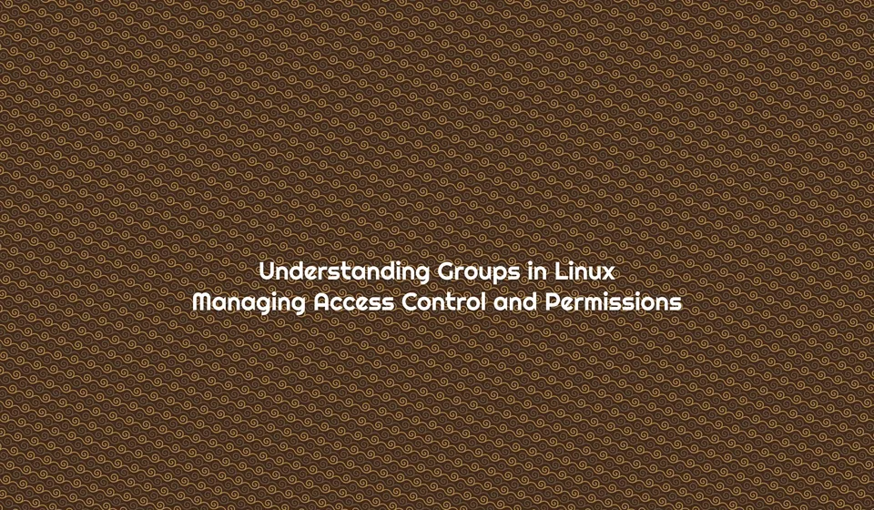 Understanding Groups in Linux: Managing Access Control and Permissions
