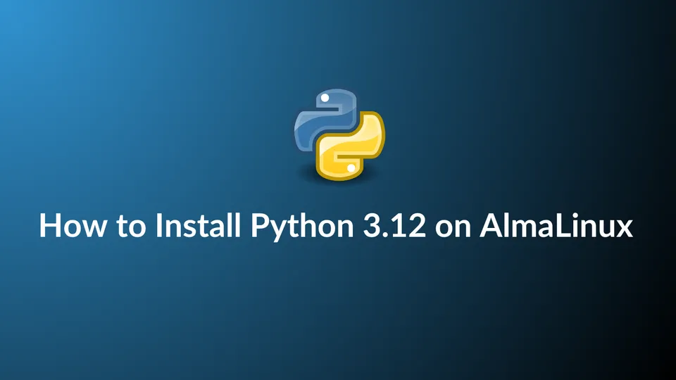 How to Install Python 3.12 on AlmaLinux